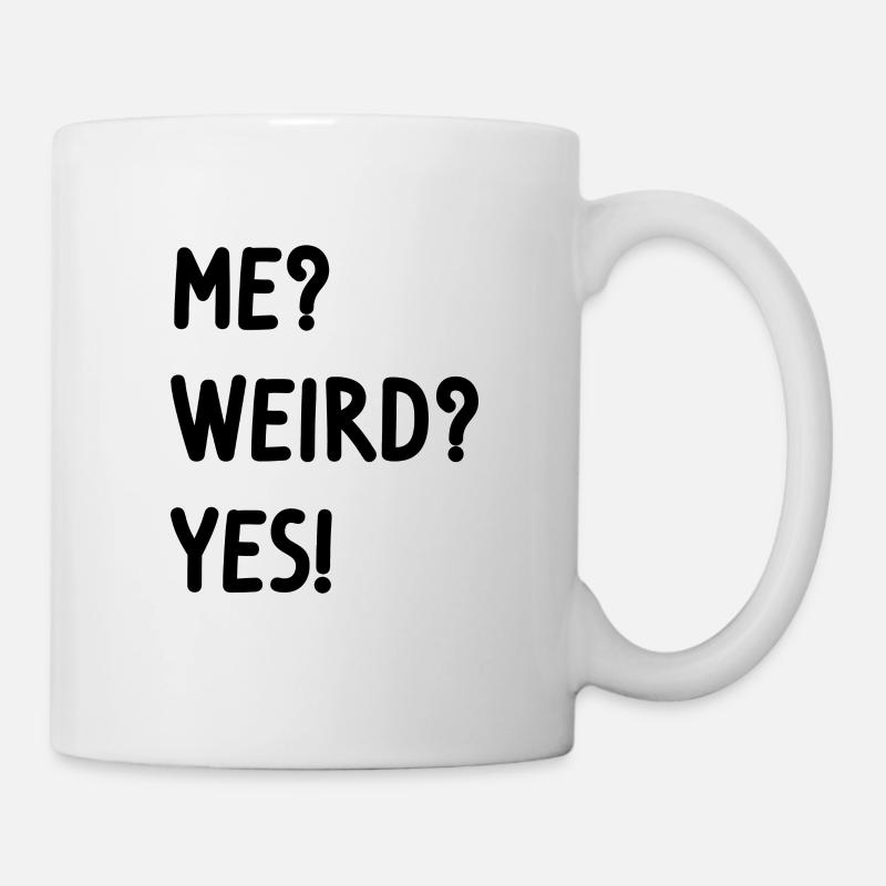 me? weird? yes! - Tasse - Weiß
