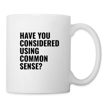 have you considered using common sense - Mug - white - Right