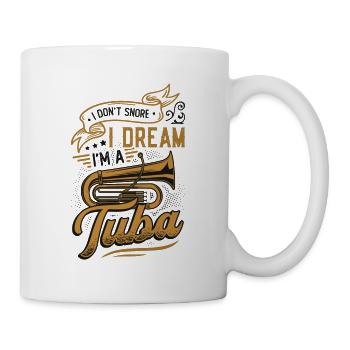 Ich Schnarche Nicht, Ich Träume, Ich Bin Eine Tuba - Tasse - Weiß - Rechts