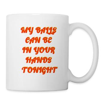 My Balls Can Be In Your Hands Tonight - Mug - white - Right