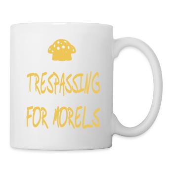 I'm Not Trespassing I'm Hunting For Morels - Mug - white - Right