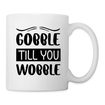 Gobble till you wobble - Thanksgiving Spruch - Tasse - Weiß - Rechts