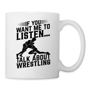 Wrestle I If you want me to listen... Talk about W - Tasse - Weiß - Rechts