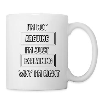 I'm not arguing I'm just explaining why I'm right - Mug - white - Right