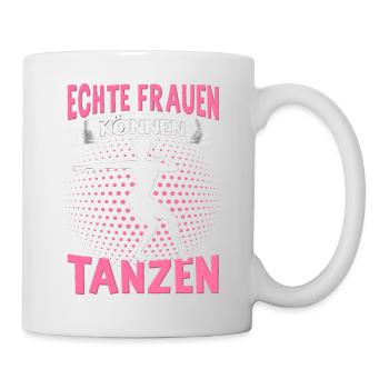 Echte Frauen Können Tanzen. Dance Tanz Sprüche - Tasse - Weiß - Rechts