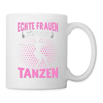 Echte Frauen Können Tanzen. Dance Tanz Sprüche - Tasse - Weiß - Rechts