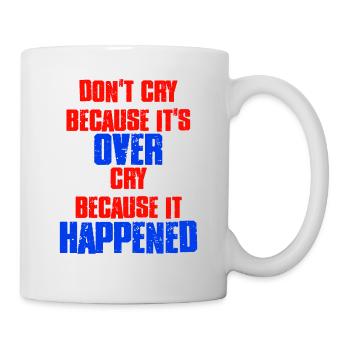 Weinen Sie nicht, weil es zu viel weint, weil es passiert ist - Tasse - Weiß - Rechts