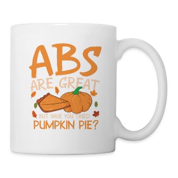ABS Are Great But Have You Tried Pumpkin Pie? - Tasse - Weiß - Rechts