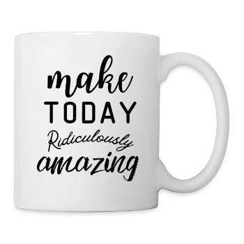 Motivational Quote make today ridiculously amazing - Mug - white - Right