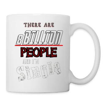 there are 8 billion people and i'm single - Mug - white - Right