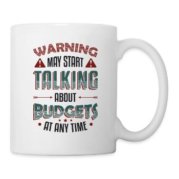 Warnung, Kann Anfangen, Über Budgets Zu Sprechen. - Tasse - Weiß - Rechts