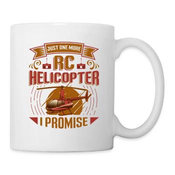 Nur Noch Ein Rc-hubschrauber, Ich Verspreche. - Tasse - Weiß - Rechts