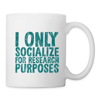 I Only Socialize For Research Purposes 3 - Tasse - Weiß - Rechts