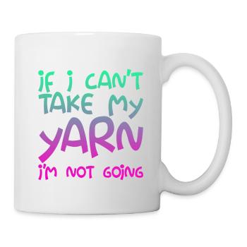 If I Can't Take My Yarn, I'm Not Going - Mug - white - Right