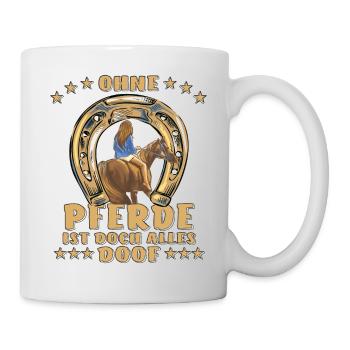 OHNE PFERDE IST DOCH ALLES DOOF - Tasse - Weiß - Rechts