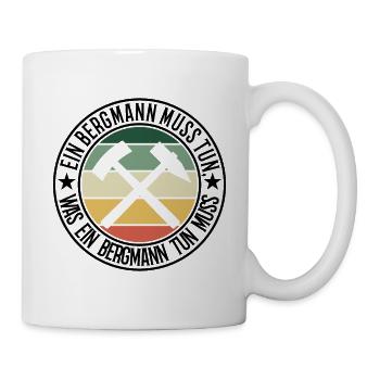 Ein Bergmann muss tun - Tasse - Weiß - Rechts