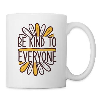 Be Kind To Everyone - Tasse - Weiß - Rechts