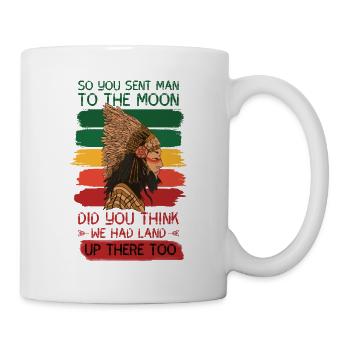 Lustiges Indianersprichwort - Tasse - Weiß - Rechts