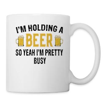 Im holding a beer so yeah I'm pretty busy - Bier - Mug - white - Right
