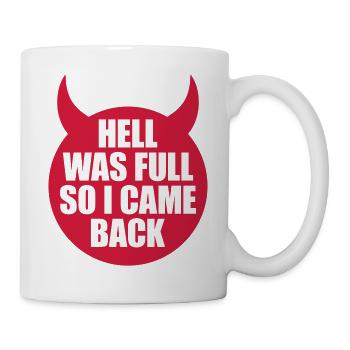 hell was full Zitat - Tasse - Weiß - Rechts