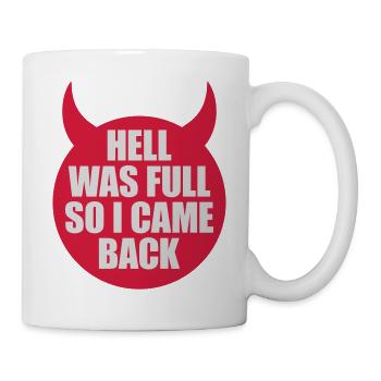 hell was full Zitat - Tasse - Weiß - Rechts