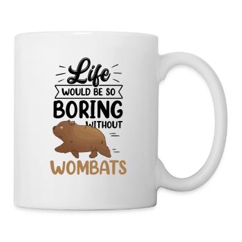 Wombat wäre langweilig ohne Australien Beuteltier - Tasse - Weiß - Rechts