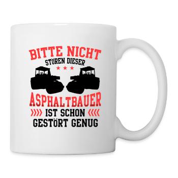 Den Asphaltbauer nicht stören Asphaltierer - Tasse - Weiß - Rechts