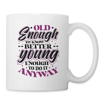 Old Enough To Know Better. - Mug - white - Right