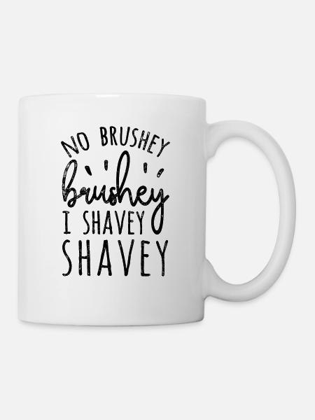 No Brushey Brushey I Shavey Shavey - Mug - white