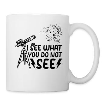 I See What You Do Not See - Astronomy Solar System - Tasse - Weiß - Rechts