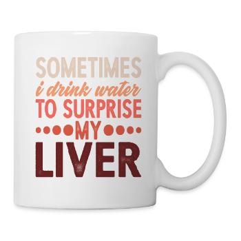 Sometimes, I Drink Water To Surprise My Liver 5 - Mug - white - Right
