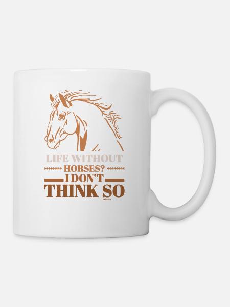 Ein Leben ohne Pferde - Tasse - Weiß