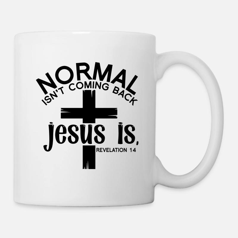 Normal Isn't Coming Back Jesus Is - Revelation 14 - Tasse - Weiß