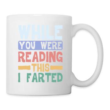 While You Were Reading This, I Farted 4 - Mug - white - Right