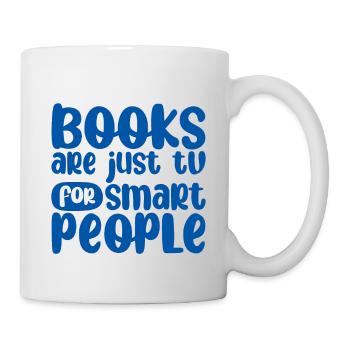 Books Are Just Tv For Smart People - Tasse - Weiß - Rechts