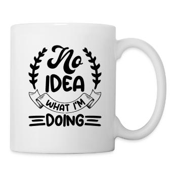 No Idea What I'm Doing - Lustiger Spruch - Tasse - Weiß - Rechts