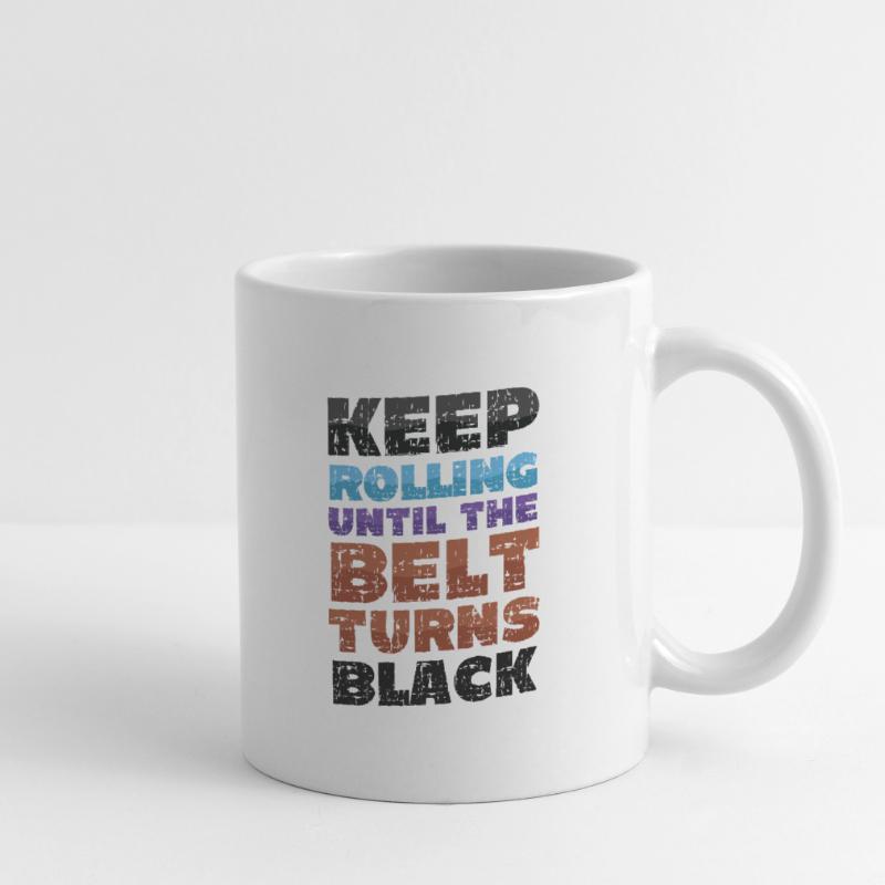 Rollen Sie Weiter, Bis Der Gürtel Schwarz Wird Tasse