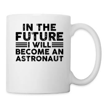 In The Future I Will Become An Astronaut - Tasse - Weiß - Rechts