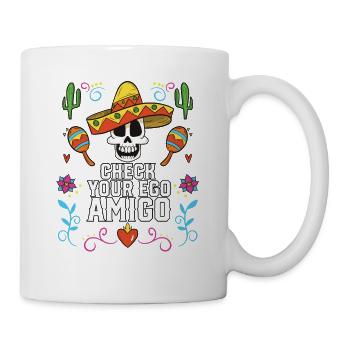 Check Your Ego Amigo Mexican Life Mexico Pride - Tasse - Weiß - Rechts