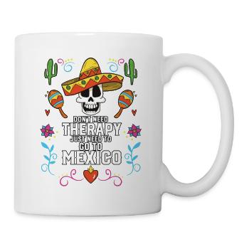 Don't Need Therapy Just Need To Go To Mexico Pride - Tasse - Weiß - Rechts