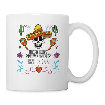 Hope They Serve Tacos in Hell Mexican Food Foodie - Mug - white - Right