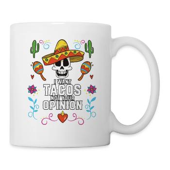 I Want Tacos Not Your Opinion Taco Eater Mexican - Tasse - Weiß - Rechts