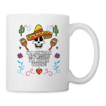 I'm A Mexican Let's Assume I'm Never Wrong Mexico - Tasse - Weiß - Rechts