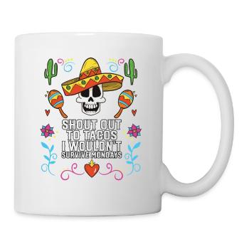 Shout Out to Tacos I Wouldn't Survive Mondays - Mug - white - Right