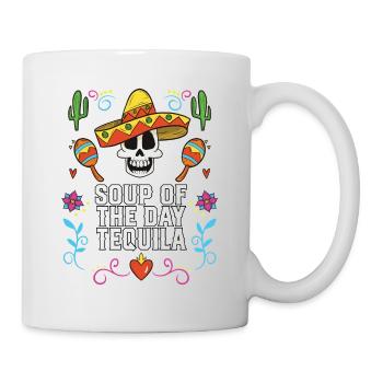 Soup Of The Day Tequila Alcoholic Tequila Drinker - Tasse - Weiß - Rechts