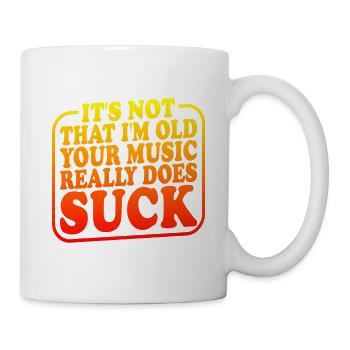 It's Not That I'm Old Your Music Really Does Suck2 - Tasse - Weiß - Rechts