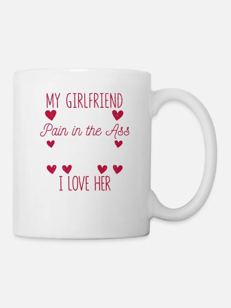 Meine Freundin ist ein riesiger Schmerz Valentin - Tasse - Weiß