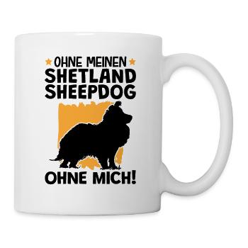 Ohne meinen Shetland Sheepdog ohne mich - Tasse - Weiß - Rechts