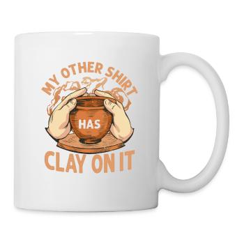My Other Shirt Has Clay On It Pottery Ceramics Art - Mug - white - Right