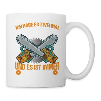 ICH HABE ES ZWEIMAL GESCHNITTEN, ES IST IMMER - Tasse - Weiß - Rechts